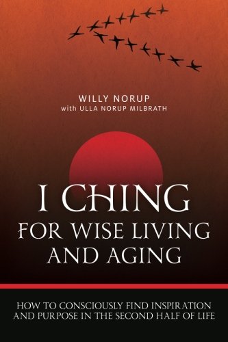 I Ching For Wise Living And Aging How To Consciously Find Inspiration And Purpo [Paperback]