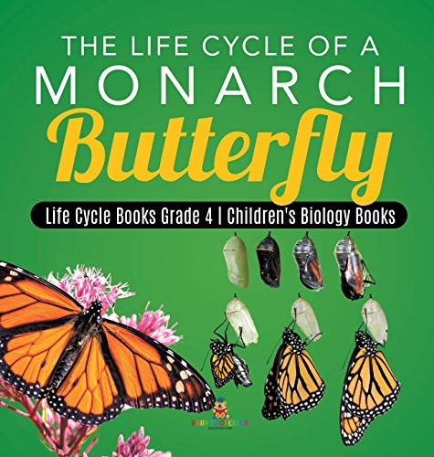Life Cycle of a Monarch Butterfly - Life Cycle Books Grade 4 - Children's Biolog [Hardcover]
