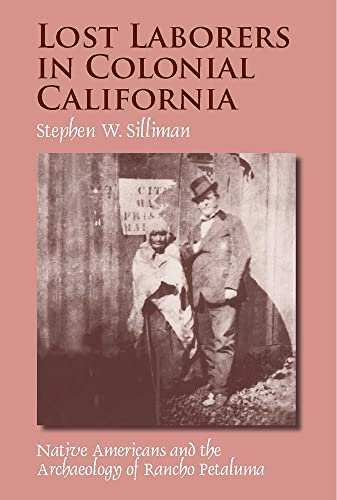 Lost Laborers in Colonial California Native Americans and the Archaeology of Ra [Paperback]