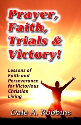 Prayer, Faith, Trials And Victory Lessons Of Faith And Perseverance For Victori [Paperback]