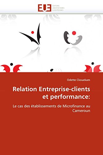 Relation Entreprise-Clients Et Performance Le Cas Des tablissements De Microf [Paperback]