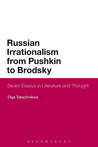 Russian Irrationalism from Pushkin to Brodsky Seven Essays in Literature and Th [Paperback]