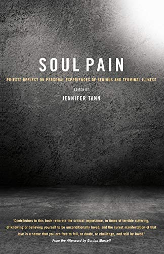 Soul Pain Priests Reflect On Personal Experiences Of Serious And Terminal Illne [Paperback]
