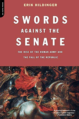 Swords Against The Senate The Rise Of The Roman Army And The Fall Of The Republ [Paperback]