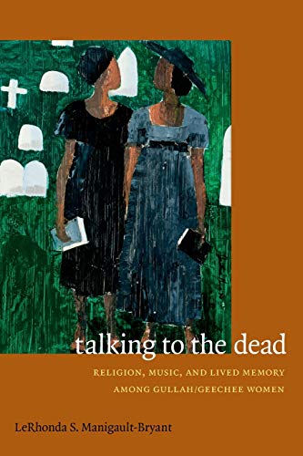 Talking To The Dead Religion, Music, And Lived Memory Among Gullah/geechee Wome [Paperback]