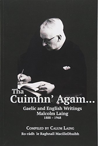 Tha Cuimhn' Agam... Gaelic And English Writings By Malcolm Laing, 1888-1968 (sc [Paperback]