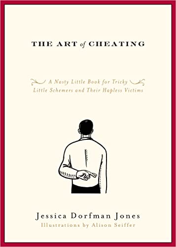 The Art of Cheating A Nasty Little Book for Tricky Little Schemers and Their Ha [Paperback]