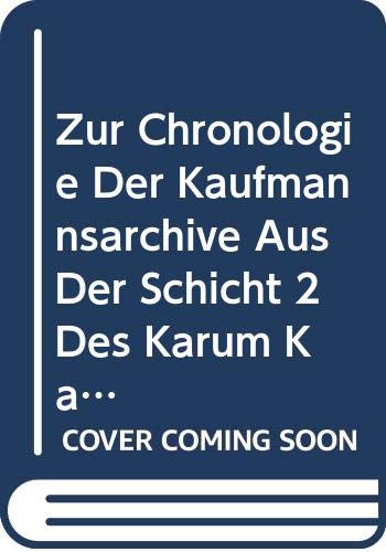 Zur Chronologie der Kaufmannsarchive aus der Schicht 2 des Karum Kanes Studien  [Paperback]