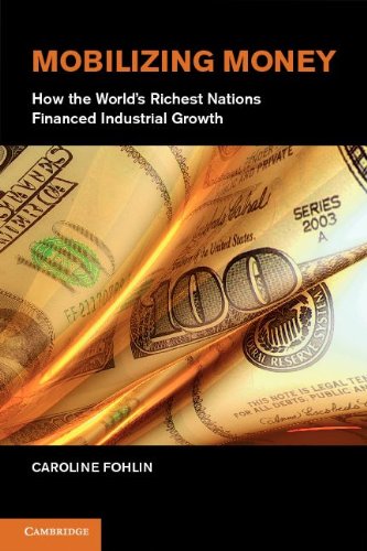 Mobilizing Money How the World's Richest Nations Financed Industrial Growth [Hardcover]