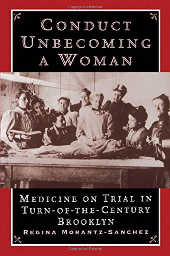 Conduct Unbecoming a Woman Medicine on Trial in Turn-of-the-Century Brooklyn [Paperback]