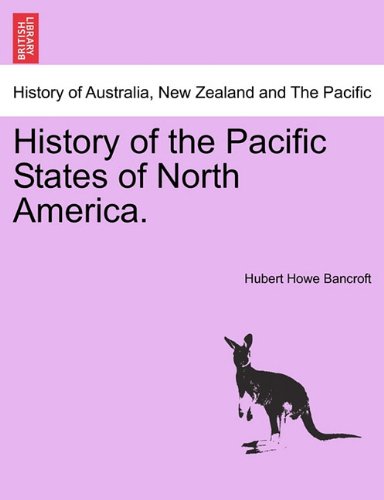History Of The Pacific States Of North America. [Paperback]