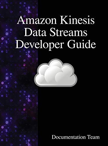 Amazon Kinesis Data Streams Developer Guide [Hardcover]