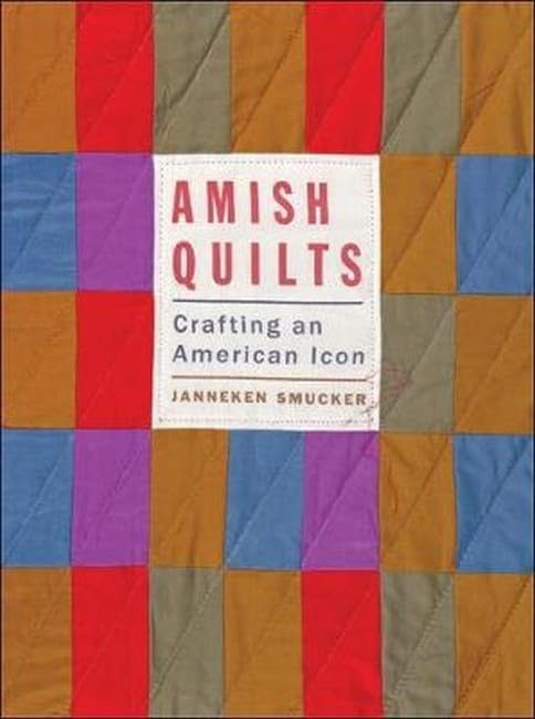 AMISH QUILTS CRAFTING AN AMERICAN ICON [Paperback]