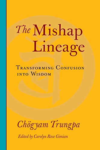 The Mishap Lineage Transforming Confusion into Wisdom [Paperback]