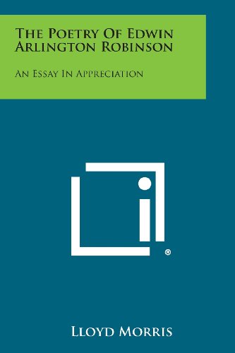 The Poetry Of Edwin Arlington Robinson An Essay In Appreciation [Paperback]