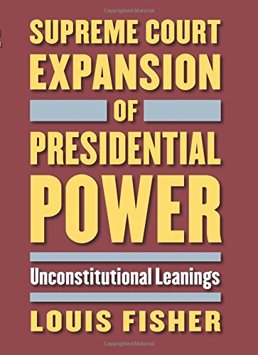 Supreme Court Expansion Of Presidential Power Unconstitutional Leanings [Hardcover]