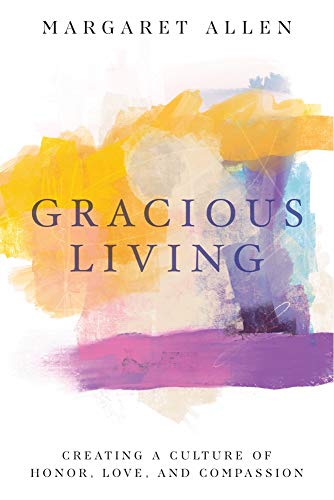 Gracious Living Creating a Culture of Honor, Love, and Compassion [Paperback]