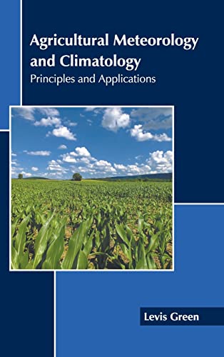 Agricultural Meteorology and Climatology Principles and Applications [Hardcover]