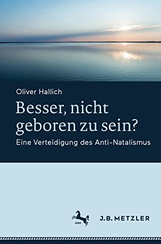 Besser, nicht geboren zu sein Eine Verteidigung des Anti-Natalismus [Paperback]