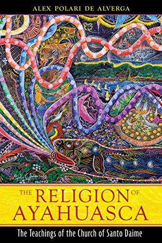 The Religion of Ayahuasca The Teachings of the Church of Santo Daime [Paperback]