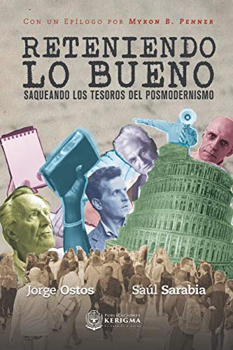 Reteniendo lo Bueno  Saqueando Los Tesoros Del Posmodernismo [Paperback]