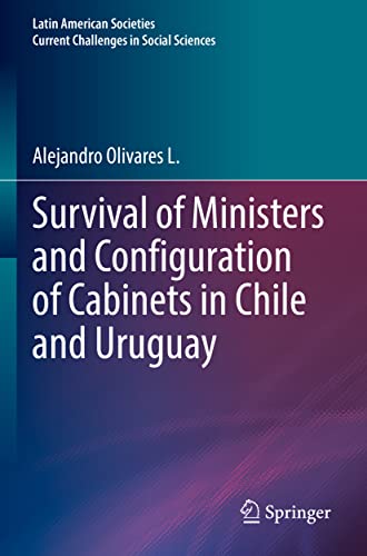 Survival of Ministers and Configuration of Cabinets in Chile and Uruguay [Paperback]