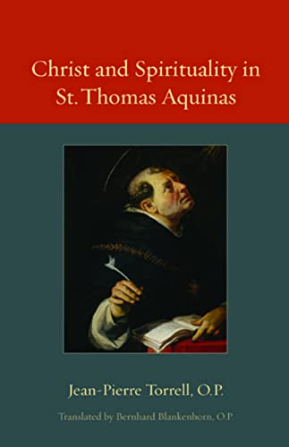 Christ And Spirituality In St. Thomas Aquinas (thomistic Ressourcement) [Paperback]