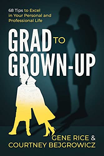Grad to Grown-Up 68 Tips to Excel in Your Personal and Professional Life [Paperback]