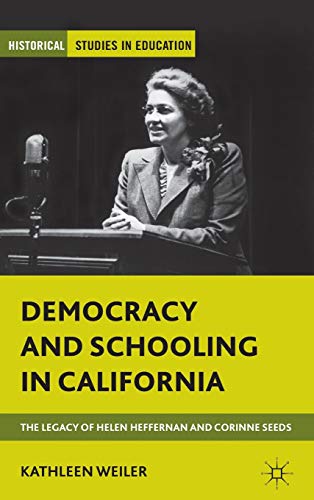 Democracy and Schooling in California: The Legacy of Helen Heffernan and Corinne [Hardcover]