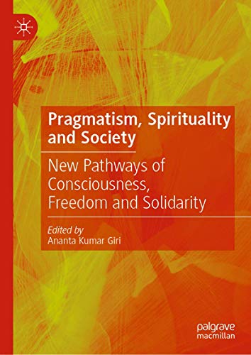 Pragmatism, Spirituality and Society New Pathways of Consciousness, Freedom and [Hardcover]