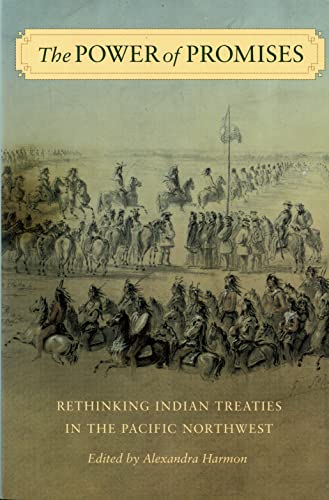 The Power Of Promises Rethinking Indian Treaties In The Pacific Northwest (emil [Paperback]