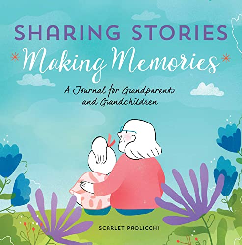 Sharing Stories, Making Memories A Journal for Grandparents and Grandchildren [Paperback]