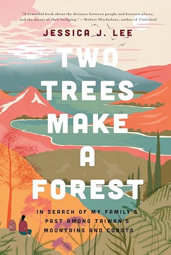 Two Trees Make a Forest In Search of My Family's Past Among Taiwan's Mountains  [Paperback]