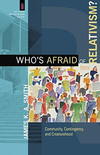 Who's Afraid Of Relativism Community, Contingency, And Creaturehood (the Churc [Paperback]