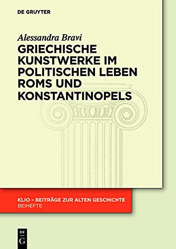 Griechische Kunstwerke Im Politischen Leben Roms Und Konstantinopels (klio - Bei [Hardcover]