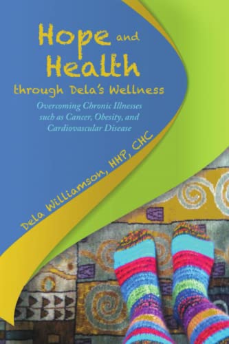 Hope And Health Through Dela's Wellness Overcoming Chronic Illnesses Such As Ca [Paperback]