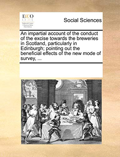 Impartial Account of the Conduct of the Excise Towards the Breweries in Scotland [Paperback]