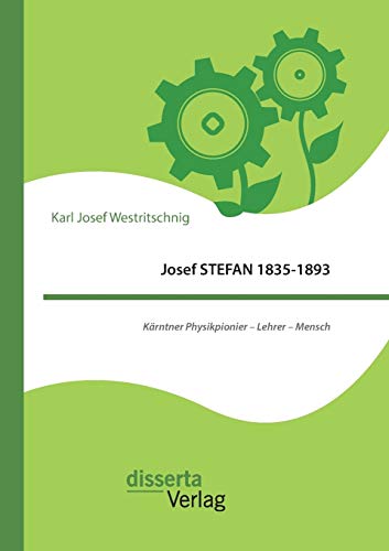 Josef Stefan 1835-1893 Karntner Physikpionier - Lehrer - Mensch (german Edition [Paperback]