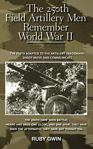 The 250th Field Artillery Men Remember World War Ii The 250th Adapted To The Ar [Hardcover]