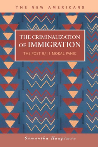 The Criminalization Of Immigration The Post 9/11 Moral Panic (new Americans Re [Hardcover]