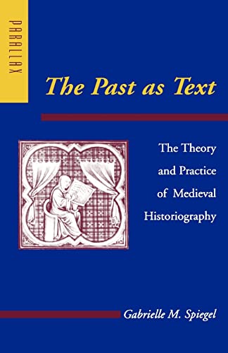 The Past As Text The Theory And Practice Of Medieval Historiography (parallax  [Paperback]