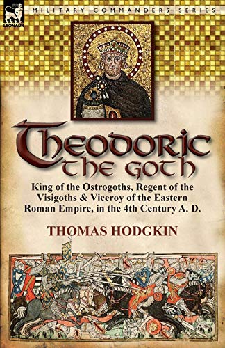 Theodoric The Goth King Of The Ostrogoths, Regent Of The Visigoths & Viceroy Of [Paperback]