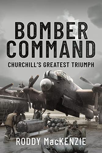Bomber Command Churchill's Greatest Triumph [Hardcover]
