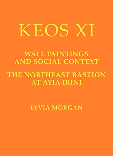 Keos XI Wall Paintings and Social Context. The Northeast Bastion at Ayia Irini [Hardcover]