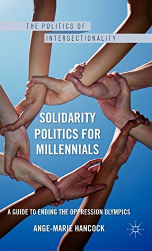 Solidarity Politics for Millennials A Guide to Ending the Oppression Olympics [Hardcover]