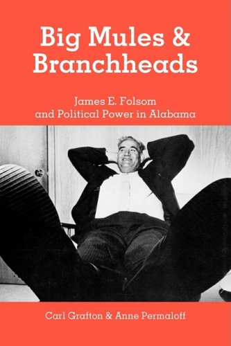 Big Mules and Branchheads James E. Folsom and Political Power in Alabama [Paperback]