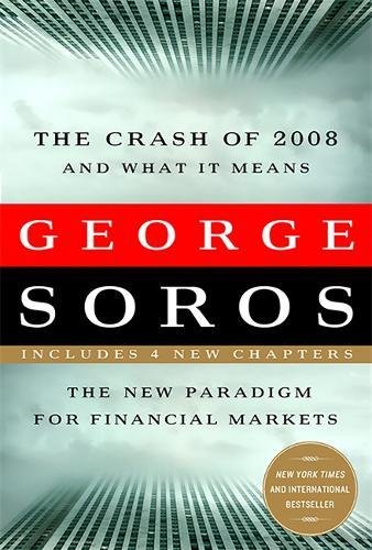 The Crash of 2008 and What it Means The New Paradigm for Financial Markets [Paperback]