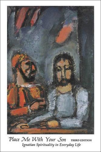 Place Me With Your Son Ignatian Spirituality In Everyday Life [Paperback]