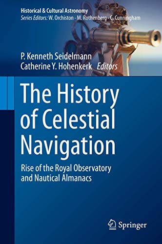The History of Celestial Navigation Rise of the Royal Observatory and Nautical  [Hardcover]