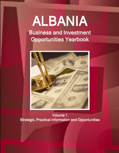 Albania Business And Investment Opportunities Yearbook Volume 1 Strategic, Pract [Paperback]